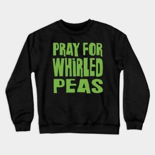 Pray for Whirled Peas Crewneck Sweatshirt